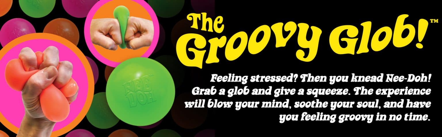 Nee-Doh | The Groovy Glob